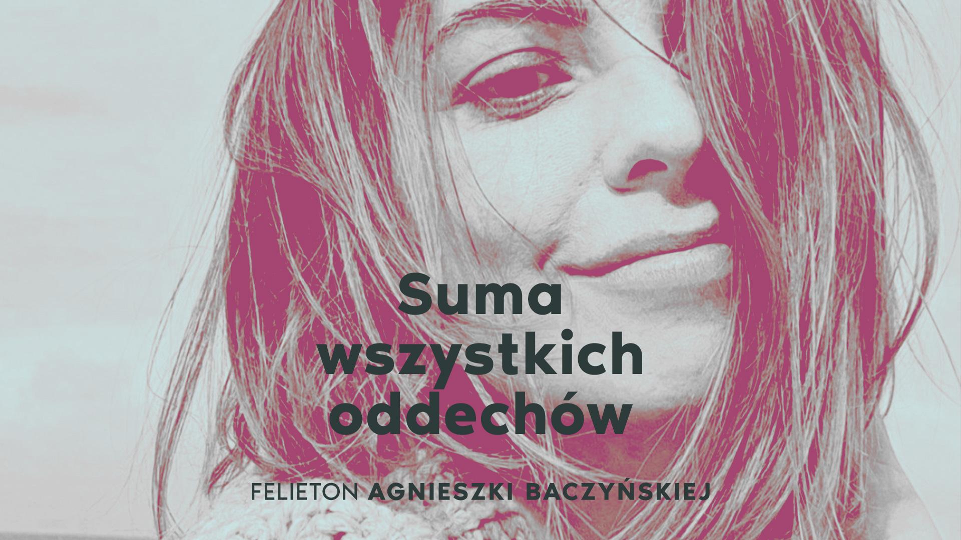 Suma wszystkich oddechów [felieton Jagi Baczyńskiej]