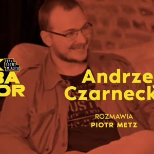 Odpytywanie: Piotr Metz w rozmowie z Andrzejem Czarneckim