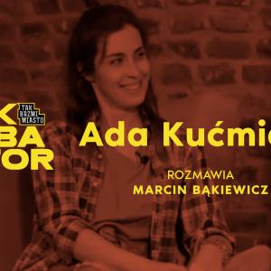 Odpytywanie: Marcin Bąkiewicz w rozmowie z Adą Kućmierz