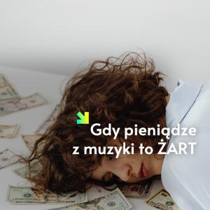 Gdy pieniądze z muzyki to żart – refleksja nad zarobkami w branży i zepsutym systemem
