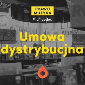 Umowa dystrybucyjna. Co warto wiedzieć? [PRAWO MUZYKA]