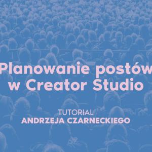 Creator Studio: Jak planować posty na Facebooku i Instagramie?