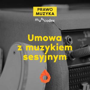 Umowa z muzykiem sesyjnym [PRAWO MUZYKA]