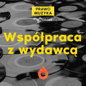 Współpraca z wydawcą – co musisz wiedzieć? [PRAWO MUZYKA]