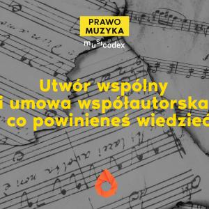 Utwór wspólny i umowa współautorska [PRAWO MUZYKA]